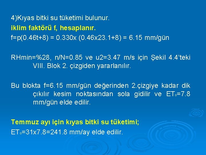 4)Kıyas bitki su tüketimi bulunur. iklim faktörü f, hesaplanır. f=p(0. 46 t+8) = 0.