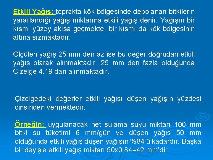 Etkili Yağış; toprakta kök bölgesinde depolanan bitkilerin yararlandığı yağış miktarına etkili yağış denir. Yağışın