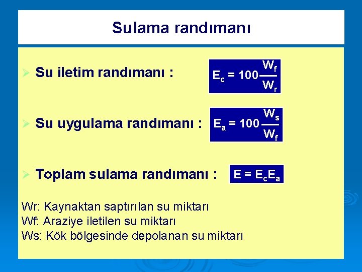 Sulama randımanı Ø Su iletim randımanı : Ec = 100 Ø Su uygulama randımanı