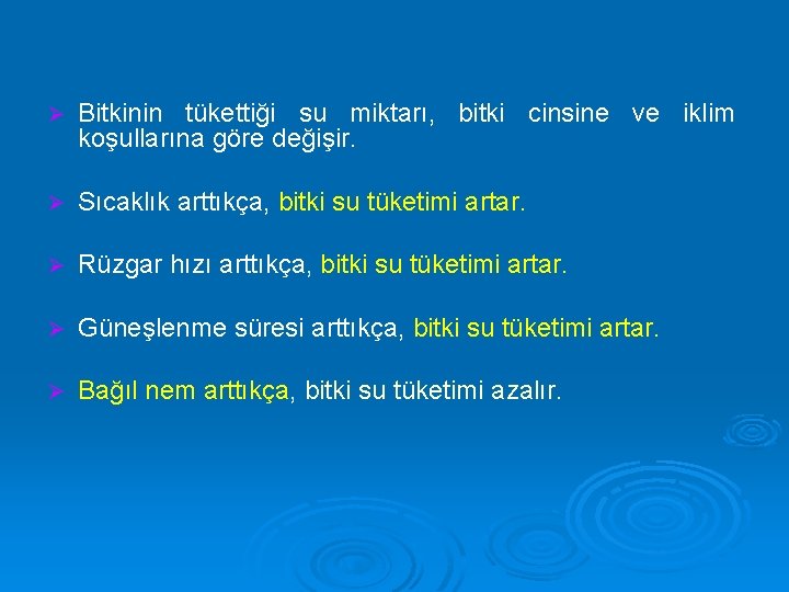 Ø Bitkinin tükettiği su miktarı, bitki cinsine ve iklim koşullarına göre değişir. Ø Sıcaklık