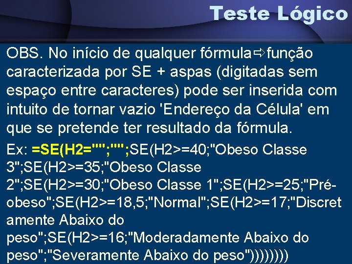 Teste Lógico OBS. No início de qualquer fórmula função caracterizada por SE + aspas