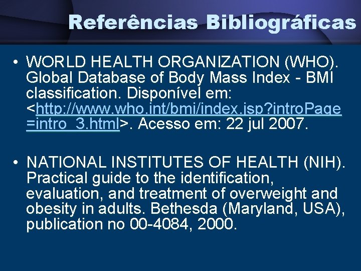 Referências Bibliográficas • WORLD HEALTH ORGANIZATION (WHO). Global Database of Body Mass Index -