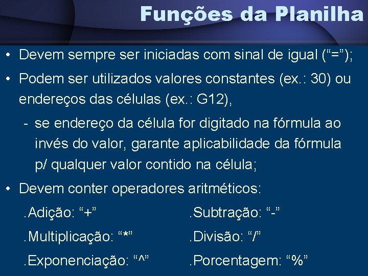 Funções da Planilha • Devem sempre ser iniciadas com sinal de igual (“=”); •