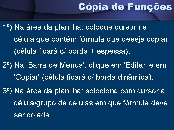 Cópia de Funções 1º) Na área da planilha: coloque cursor na célula que contém