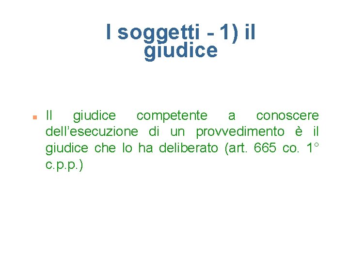 I soggetti - 1) il giudice n Il giudice competente a conoscere dell’esecuzione di