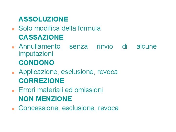 n n n ASSOLUZIONE Solo modifica della formula CASSAZIONE Annullamento senza rinvio di imputazioni