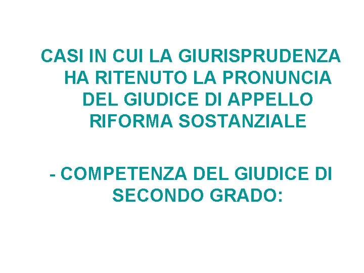 CASI IN CUI LA GIURISPRUDENZA HA RITENUTO LA PRONUNCIA DEL GIUDICE DI APPELLO RIFORMA