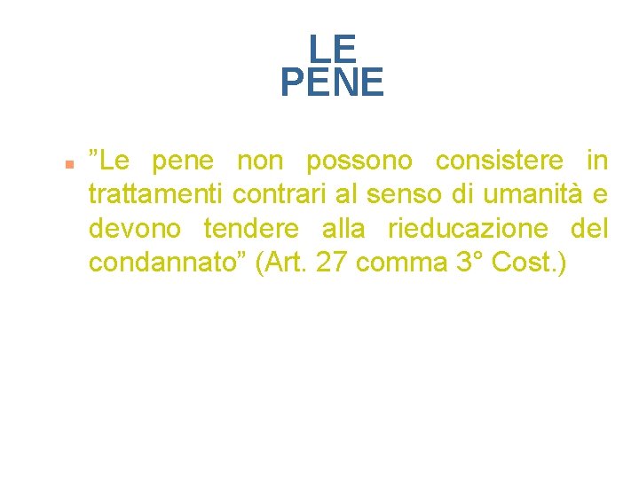 LE PENE n ”Le pene non possono consistere in trattamenti contrari al senso di