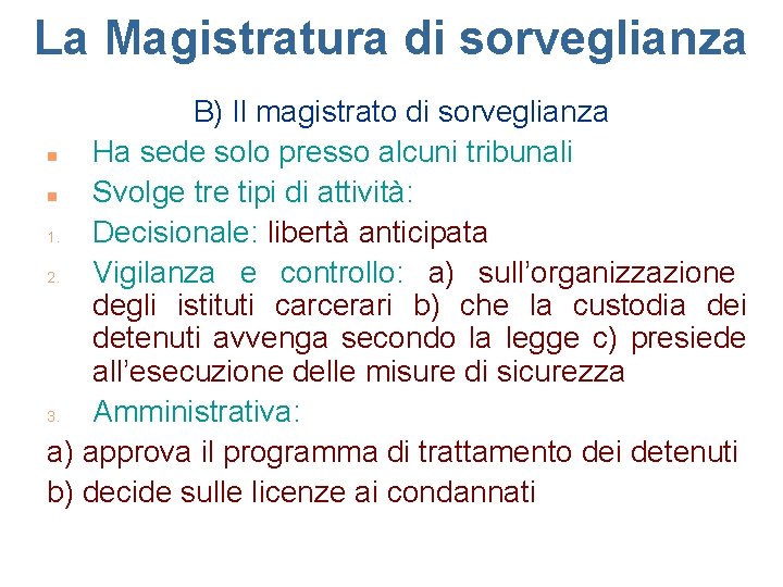 La Magistratura di sorveglianza B) Il magistrato di sorveglianza n Ha sede solo presso