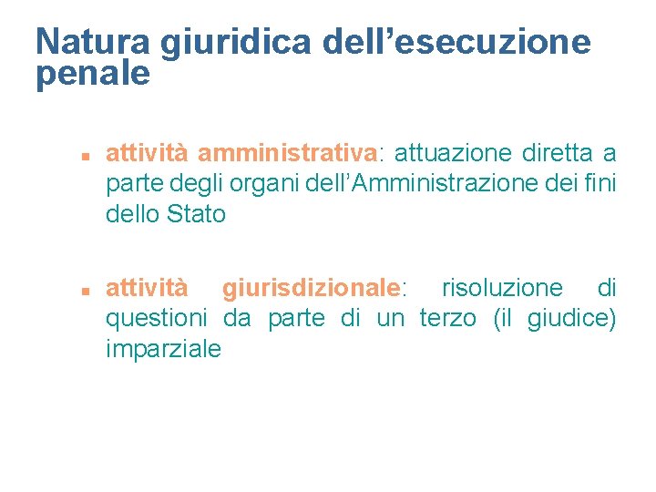 Natura giuridica dell’esecuzione penale n n attività amministrativa: attuazione diretta a parte degli organi