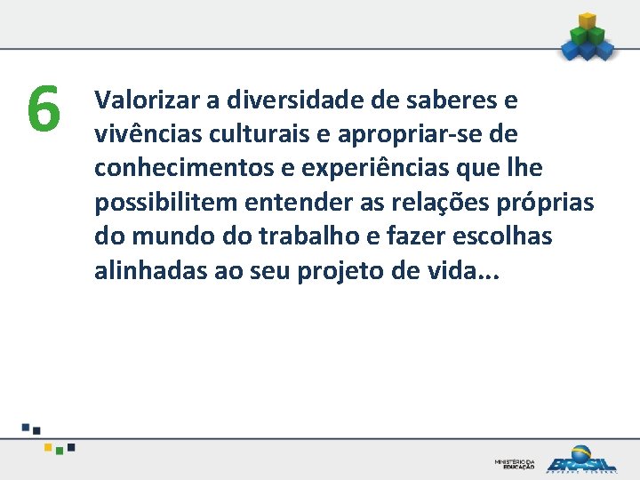 6 Valorizar a diversidade de saberes e vivências culturais e apropriar-se de conhecimentos e