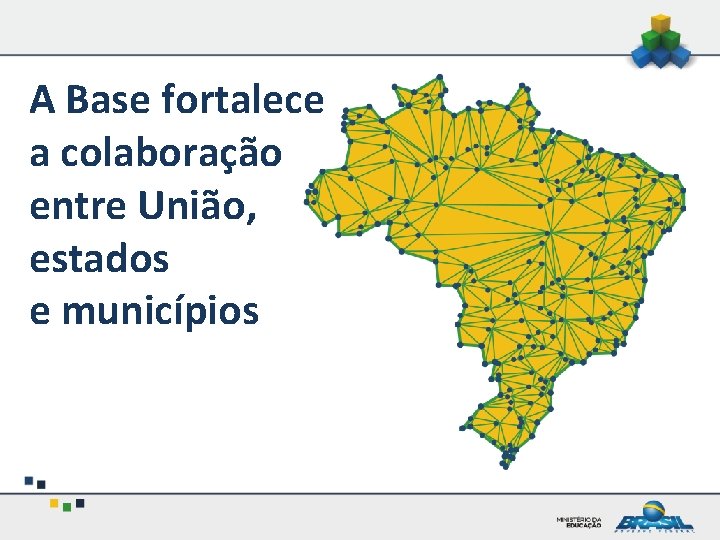 A Base fortalece a colaboração entre União, estados e municípios 