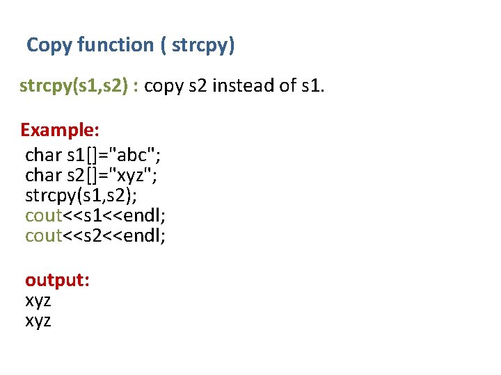 Copy function ( strcpy) strcpy(s 1, s 2) : copy s 2 instead of