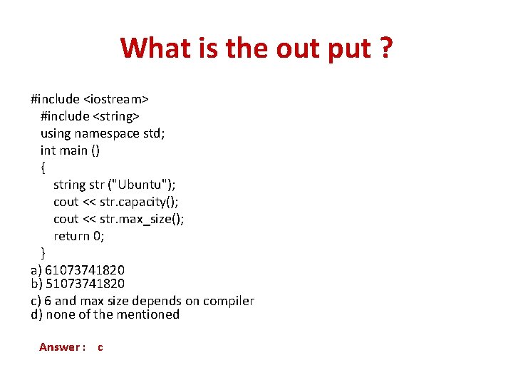 What is the out put ? #include <iostream> #include <string> using namespace std; int