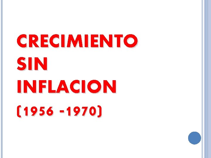 CRECIMIENTO SIN INFLACION (1956 -1970) 