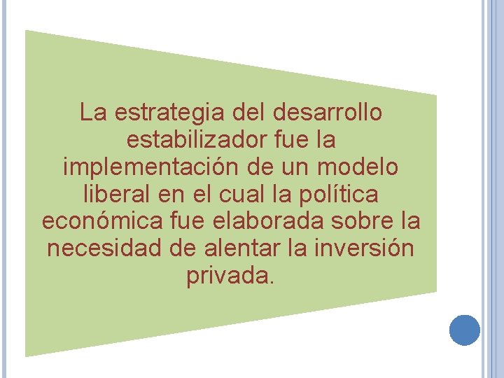 La estrategia del desarrollo estabilizador fue la implementación de un modelo liberal en el