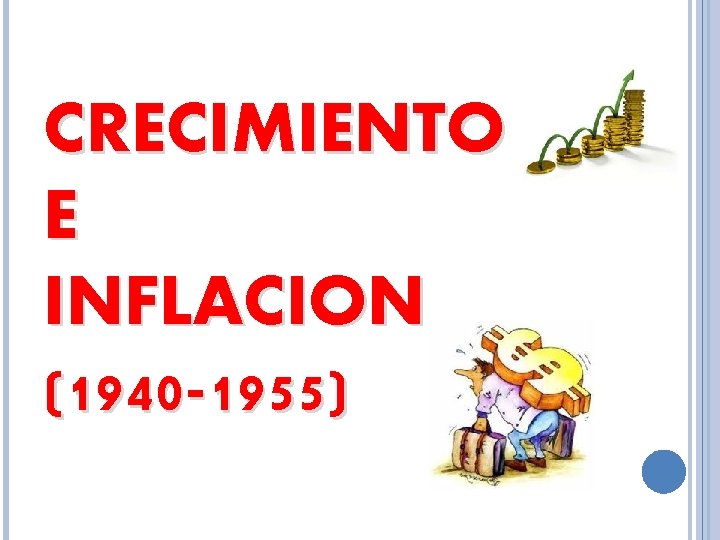 CRECIMIENTO E INFLACION (1940 -1955) 