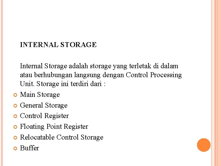 INTERNAL STORAGE Internal Storage adalah storage yang terletak di dalam atau berhubungan langsung dengan