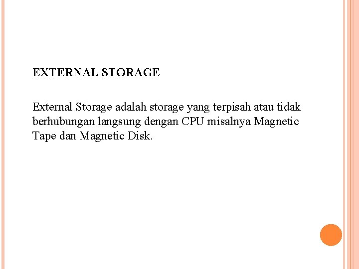 EXTERNAL STORAGE External Storage adalah storage yang terpisah atau tidak berhubungan langsung dengan CPU