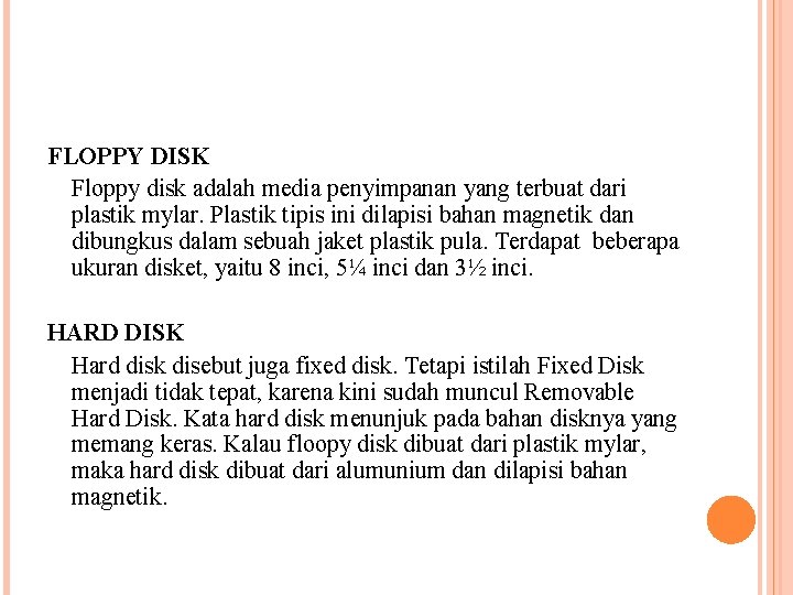 FLOPPY DISK Floppy disk adalah media penyimpanan yang terbuat dari plastik mylar. Plastik tipis