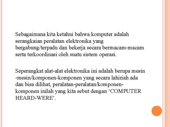 Sebagaimana kita ketahui bahwa komputer adalah serangkaian peralatan elektronika yang bergabung/terpadu dan bekerja secara