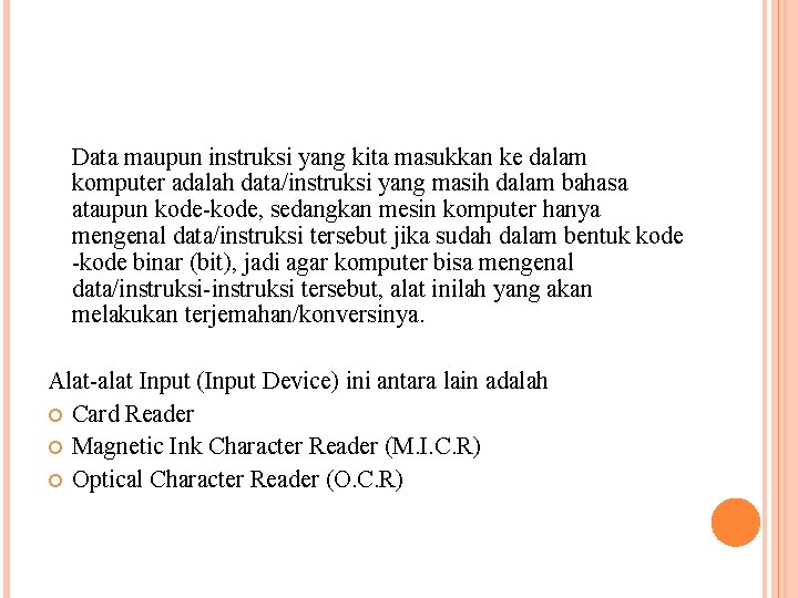 Data maupun instruksi yang kita masukkan ke dalam komputer adalah data/instruksi yang masih dalam