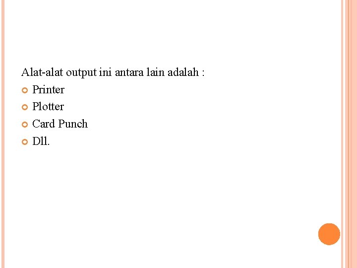 Alat-alat output ini antara lain adalah : Printer Plotter Card Punch Dll. 