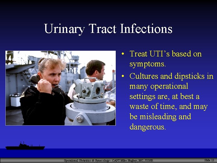 Urinary Tract Infections • Treat UTI’s based on symptoms. • Cultures and dipsticks in