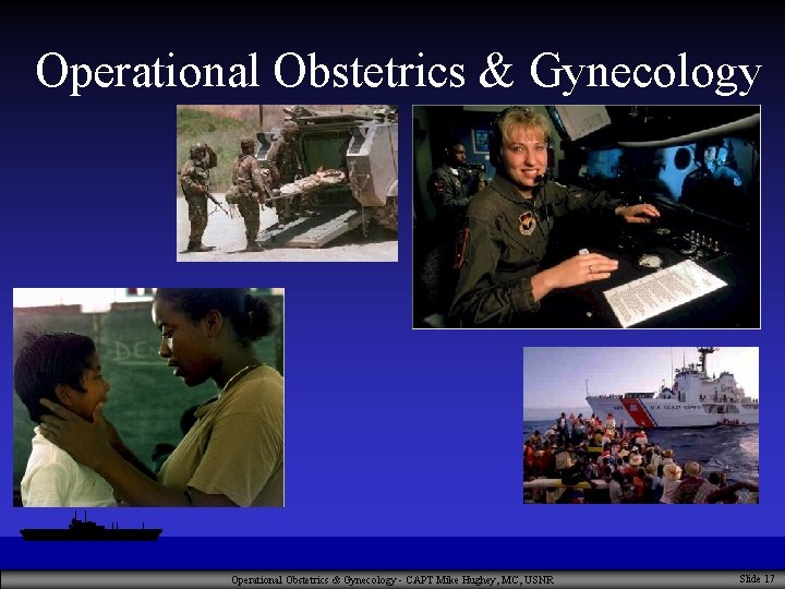 Operational Obstetrics & Gynecology - CAPT Mike Hughey, MC, USNR Slide 17 