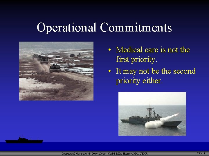 Operational Commitments • Medical care is not the first priority. • It may not