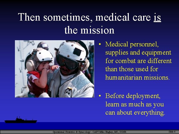 Then sometimes, medical care is the mission • Medical personnel, supplies and equipment for