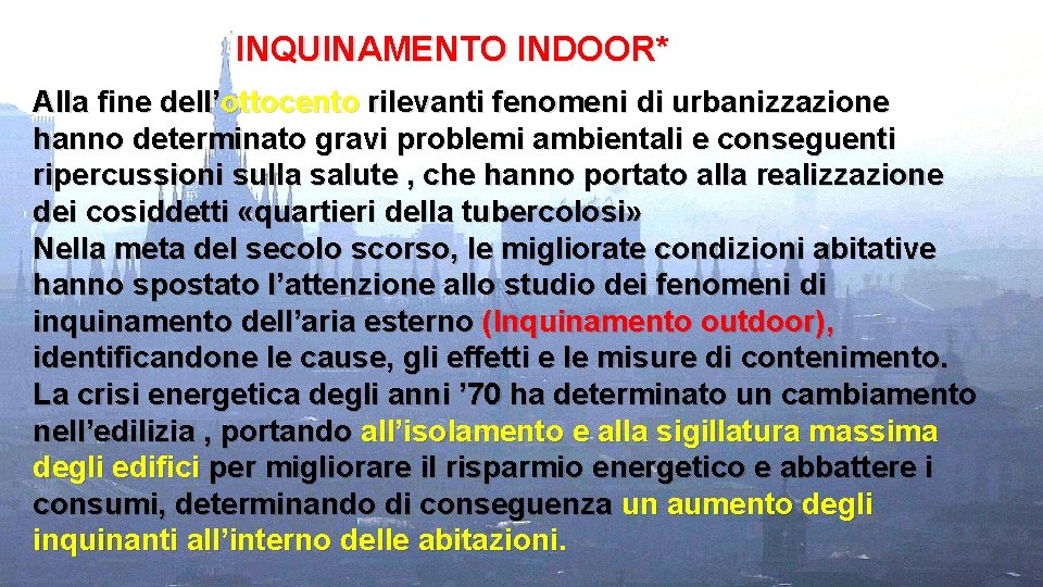 INQUINAMENTO INDOOR* Alla fine dell’ottocento rilevanti fenomeni di urbanizzazione hanno determinato gravi problemi ambientali