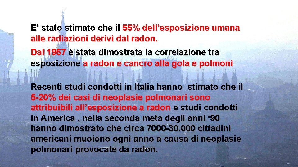 E’ stato stimato che il 55% dell’esposizione umana alle radiazioni derivi dal radon. Dal