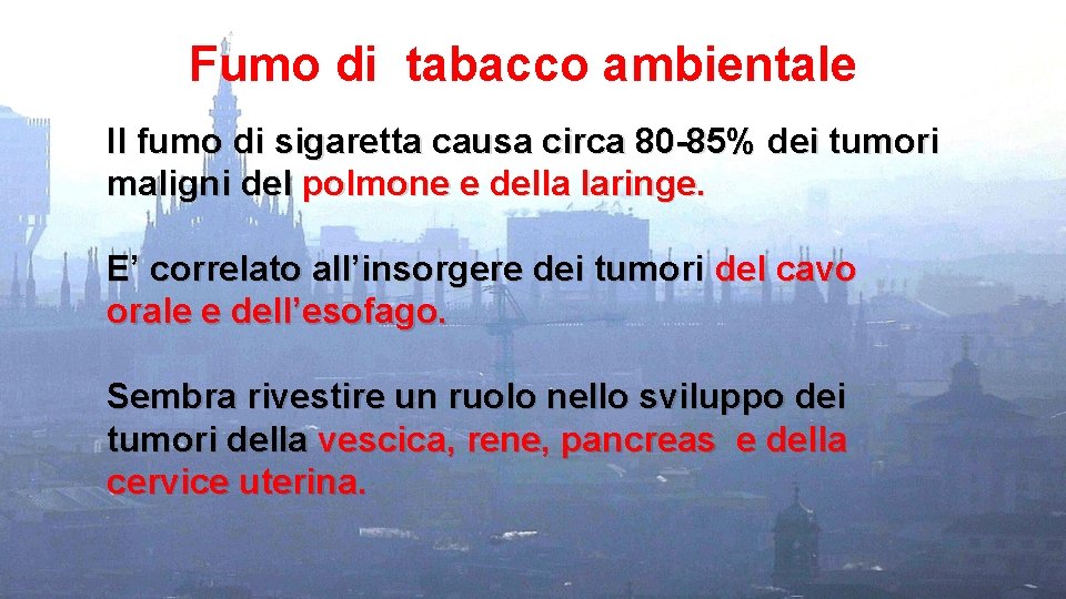Fumo di tabacco ambientale Il fumo di sigaretta causa circa 80 -85% dei tumori