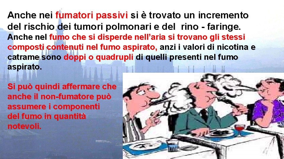 Anche nei fumatori passivi si è trovato un incremento del rischio dei tumori polmonari