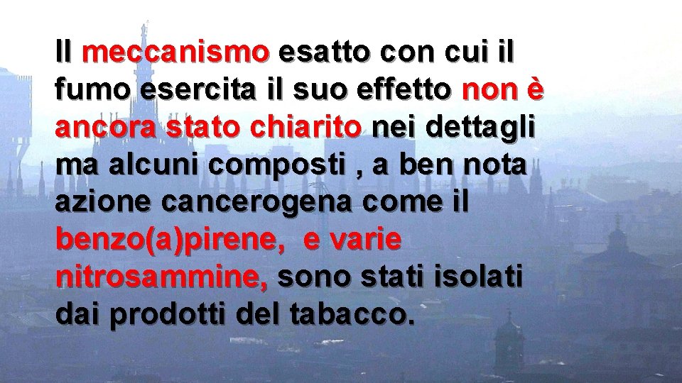 Il meccanismo esatto con cui il fumo esercita il suo effetto non è ancora