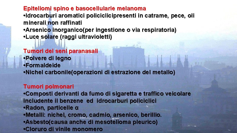 Epiteliomi spino e basocellularie melanoma • Idrocarburi aromatici policiclicipresenti in catrame, pece, oli minerali