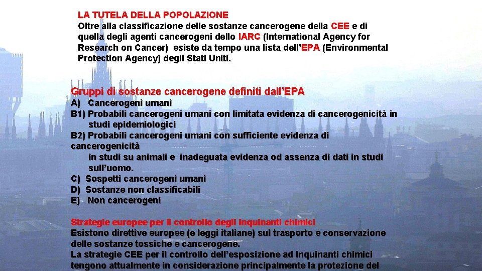 LA TUTELA DELLA POPOLAZIONE Oltre alla classificazione delle sostanze cancerogene della CEE e di