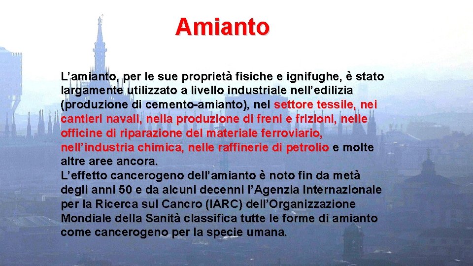 Amianto L’amianto, per le sue proprietà fisiche e ignifughe, è stato largamente utilizzato a