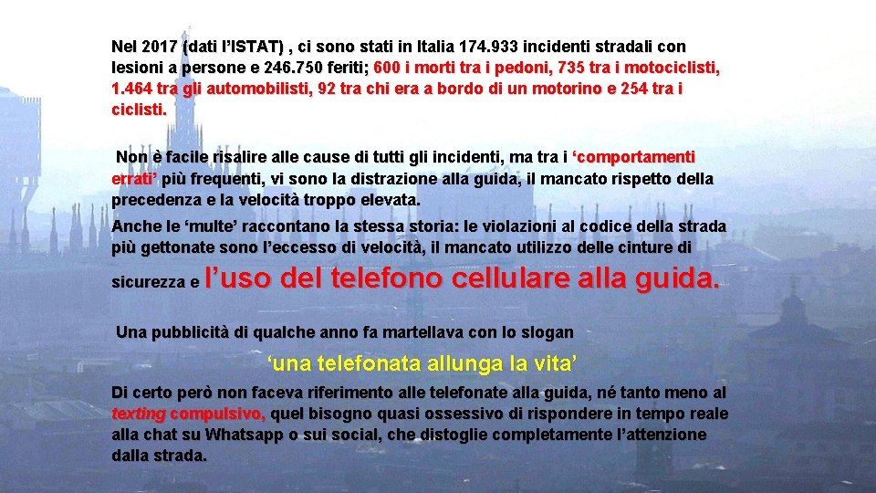 Nel 2017 (dati l’ISTAT) , ci sono stati in Italia 174. 933 incidenti stradali