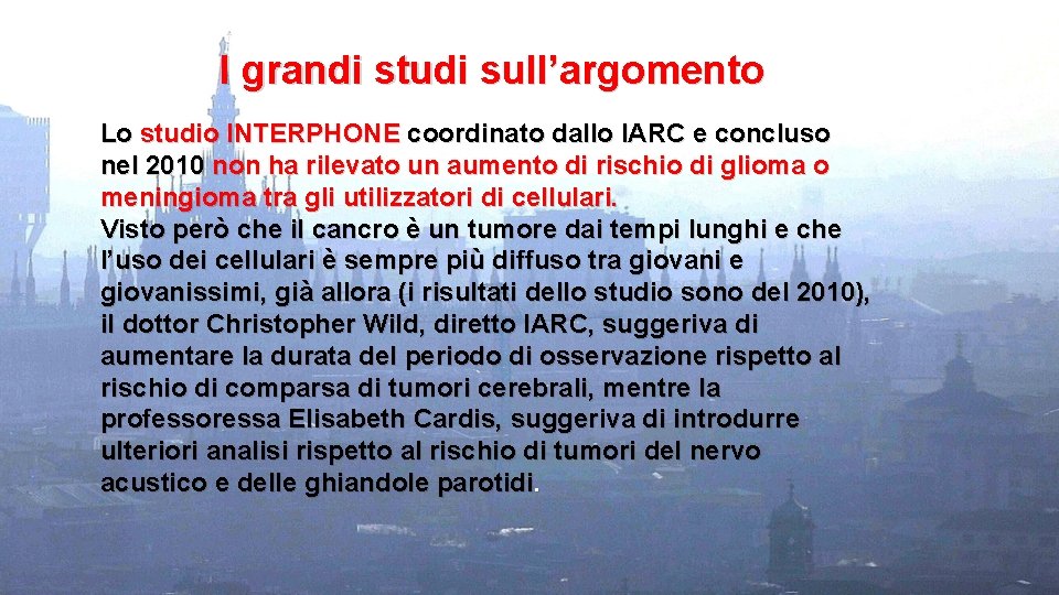  I grandi studi sull’argomento Lo studio INTERPHONE coordinato dallo IARC e concluso nel