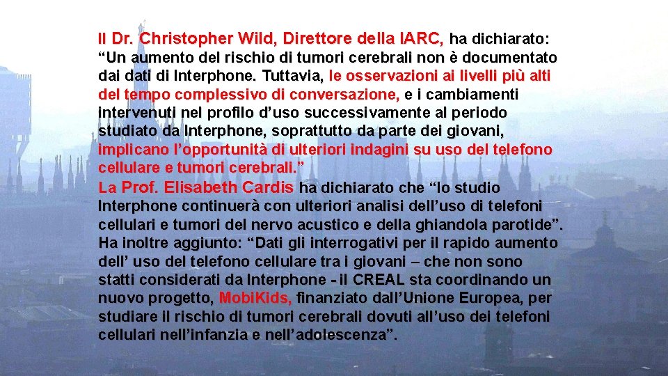 Il Dr. Christopher Wild, Direttore della IARC, ha dichiarato: “Un aumento del rischio di