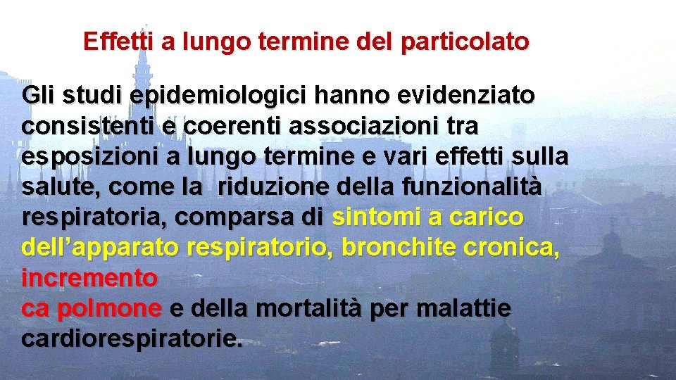 Effetti a lungo termine del particolato Gli studi epidemiologici hanno evidenziato consistenti e coerenti