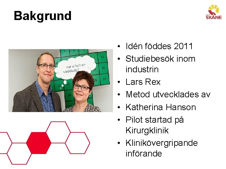 Bakgrund • Idén föddes 2011 • Studiebesök inom industrin • Lars Rex • Metod