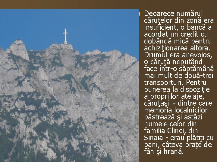 n Deoarece numărul căruţelor din zonă era insuficient, o bancă a acordat un credit
