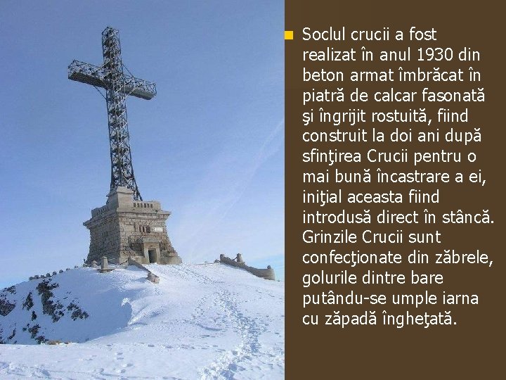 n Soclul crucii a fost realizat în anul 1930 din beton armat îmbrăcat în
