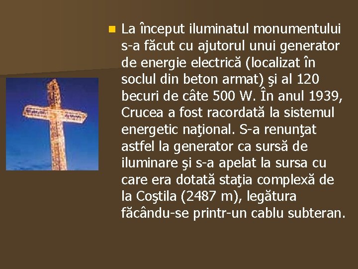 n La început iluminatul monumentului s-a făcut cu ajutorul unui generator de energie electrică