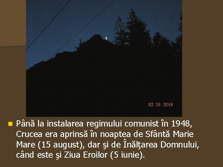n Până la instalarea regimului comunist în 1948, Crucea era aprinsă în noaptea de