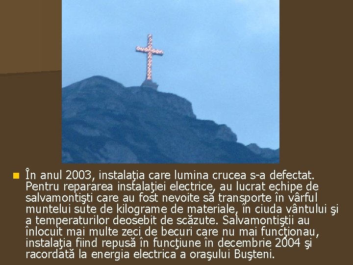 n În anul 2003, instalaţia care lumina crucea s-a defectat. Pentru repararea instalaţiei electrice,