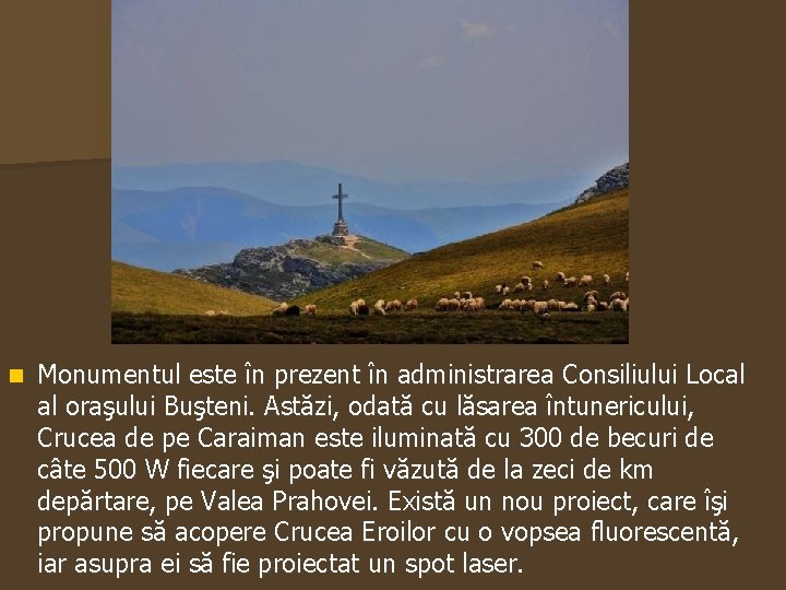 n Monumentul este în prezent în administrarea Consiliului Local al oraşului Buşteni. Astăzi, odată